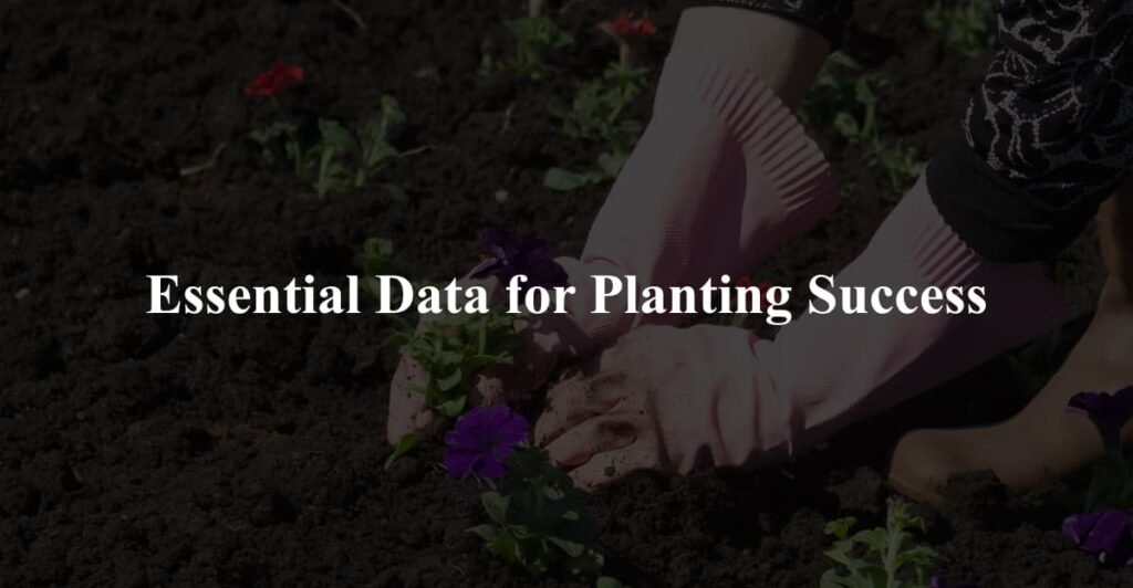 Essential Data for Planting Success