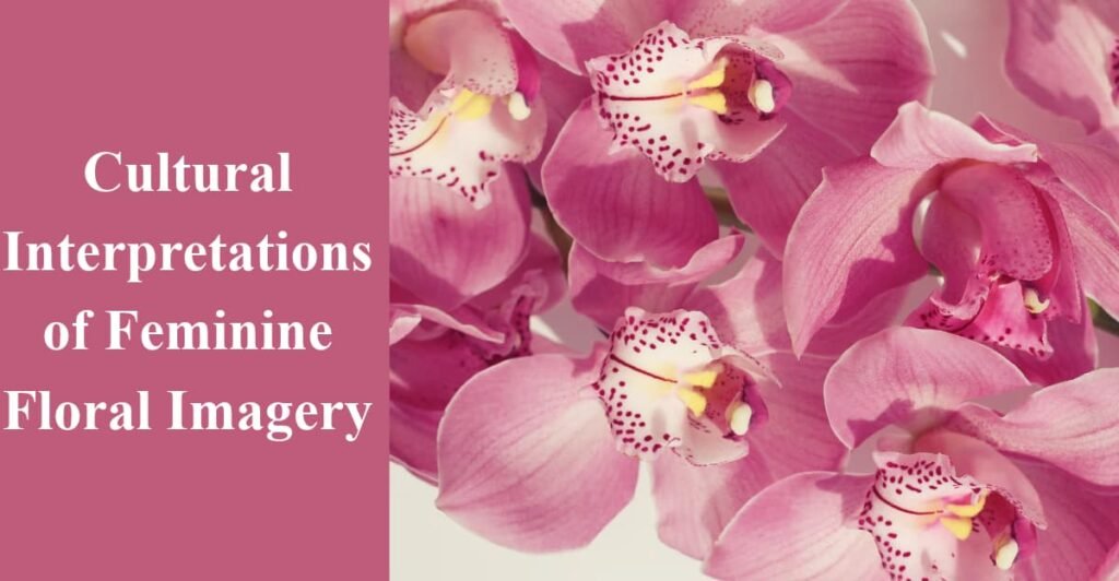 Cultural Interpretations of Feminine Floral Imagery