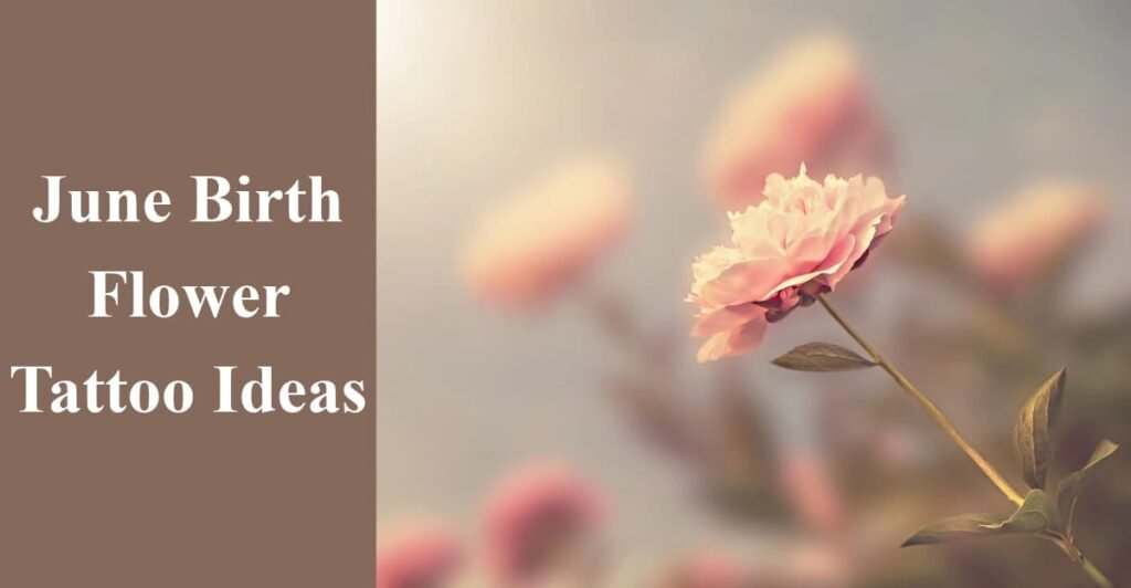 June Birth Flower Tattoo Ideas